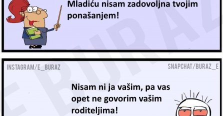 Mladiću nisam zadovoljna vašim ponašanjem