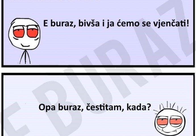 E Buraz, bivša i ja ćemo se vjenčati