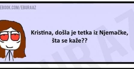 Šta se kaže kada tetka dođe iz Njemačke? 