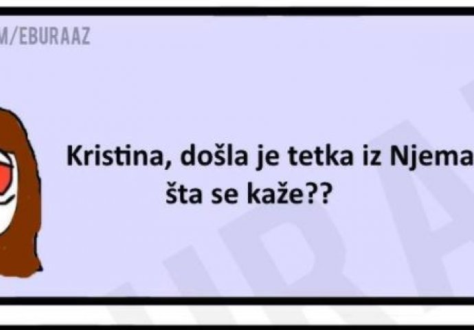 Šta se kaže kada tetka dođe iz Njemačke? 