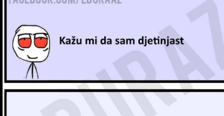 Kad mi neko kaže da sam djetinjast 