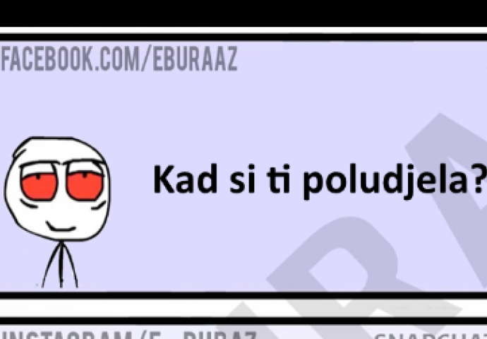 Zumro, kad si ti poludjela?