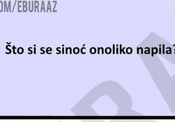 Zumro, što si se sinoć onako napila?