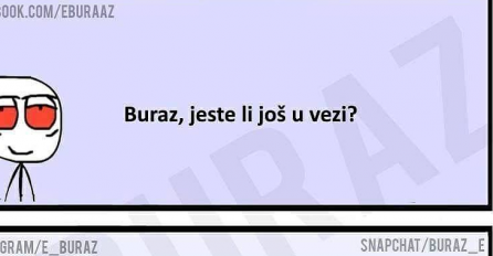 Buraz, da li s ti još  u vezi?