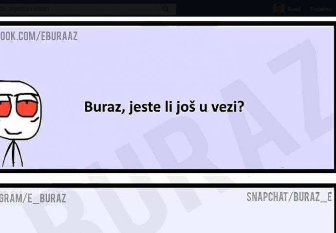 Buraz, da li s ti još  u vezi?