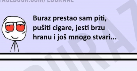 Da li znate zbog čega je Buraz prestao piti, jesti?