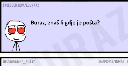 Buraz, znaš li gdje je pošta?