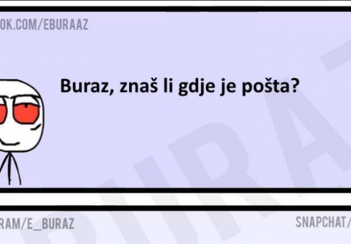 Buraz, znaš li gdje je pošta?