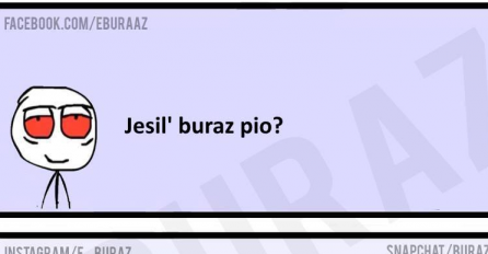 Kad buraza pitaju da li je pio