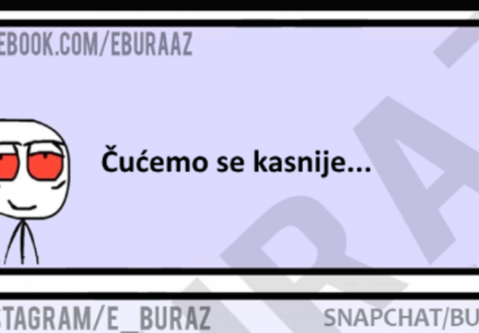 Šta se desi kad Buraz kaže curi ''Čučemo se kasnije''