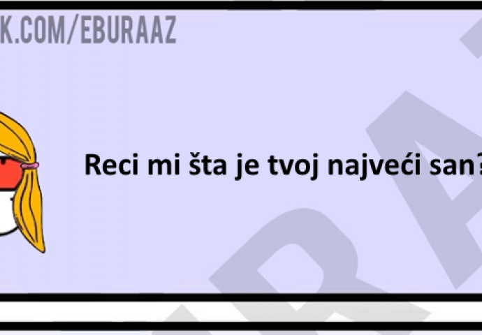 Da li znate koji je Burazov najveći san?