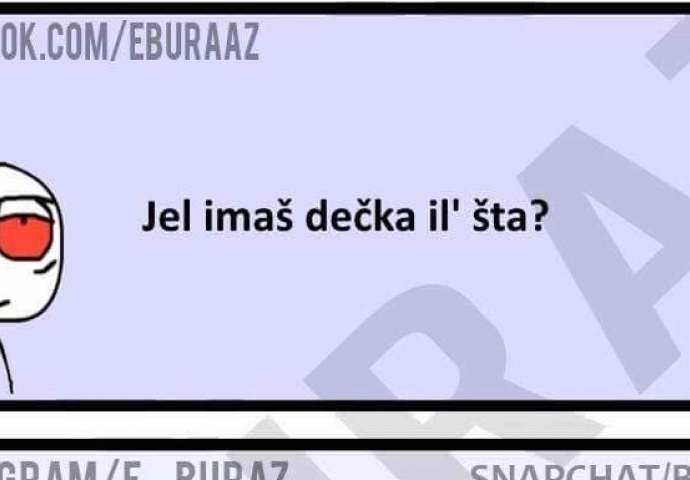 Hej da li imaš dečka?