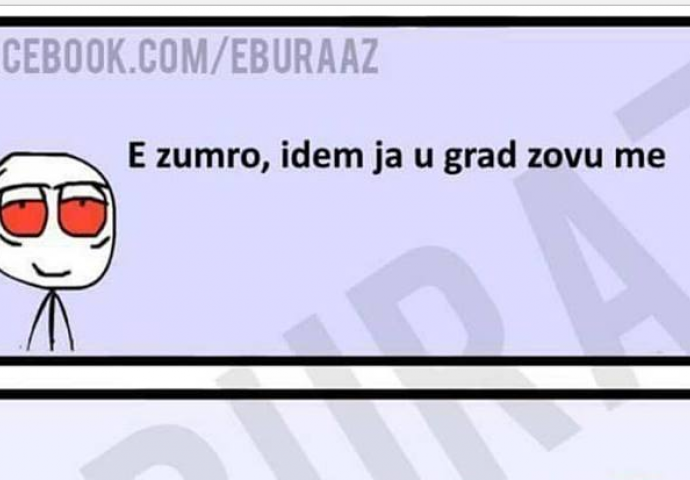 Da li znate ko Buraza zove u grad?