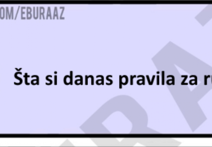 Ljubavi šta si pravila za ručak?