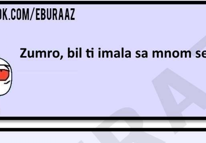 Zumro da li bi ti spavala sa mnom?