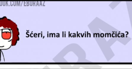 Kćeri da li ima kakvih mladića?