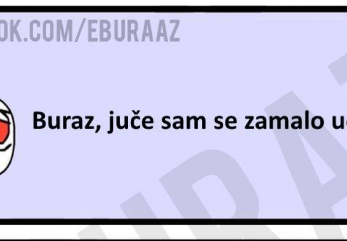 Buraz jučer sam se zamalo udavio