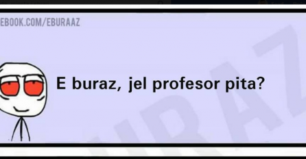 E Buraz da li profesor sutra pita?