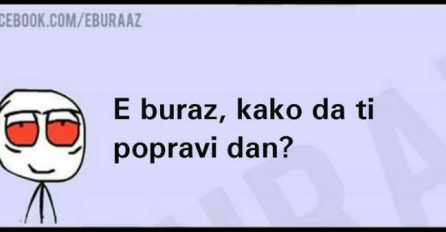 Evo kako ćete Burazu popraviti dan