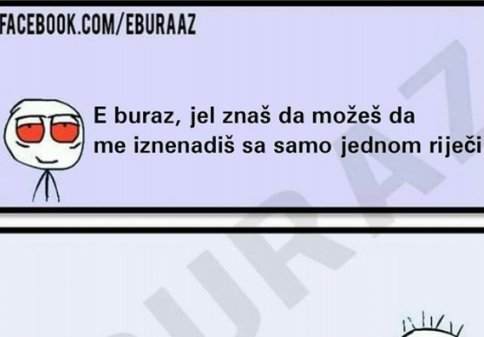 Buraz se može iznenaditi sa samo jednom riječi, a ona je...