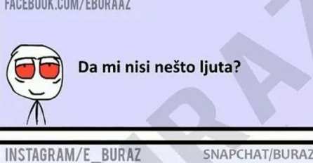 Zumro, da mi nisi nešto ljuta?