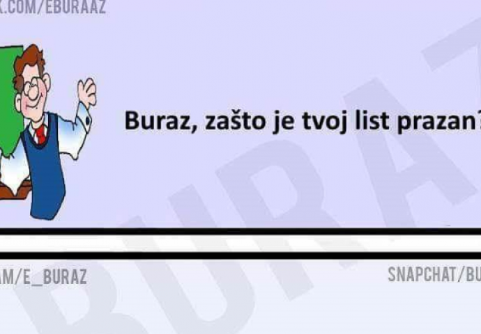 Buraz, zašto je tvoj list prazan? 