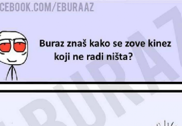 Znate li kako se zove kinez koji je lijen? 