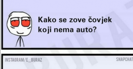 Kako se zove čovjek koji nema auta?