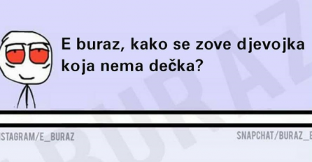 E buraz, kako se zove djevojka koja nema dečka?