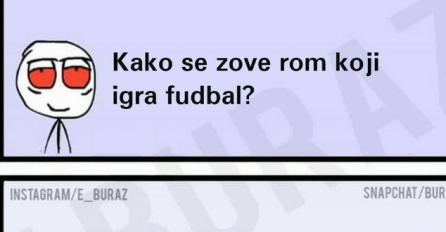 Kako se zove rom koji igra fudbal?