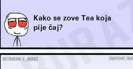 Kako se zove Tea koji pije čaj? 