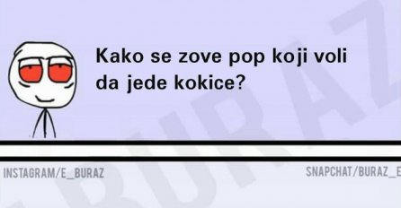 Kako se zove pop koji voli da jede kokice?