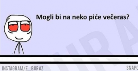 E Zumro, mogli bi na neko piće večeras ?