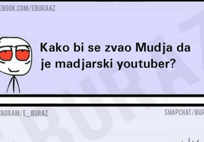 Kako bi se zvao Muđa da je mađarski youtuber ?