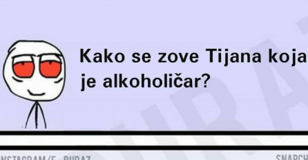 Kako se zove Tijana koja je alkoholičar ? 