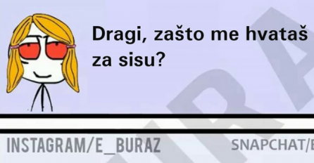 Zašto me hvataš za sisu ? 