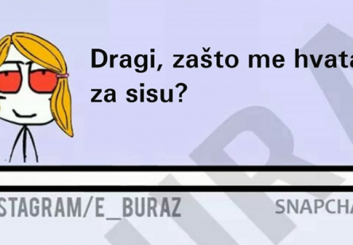 Zašto me hvataš za sisu ? 