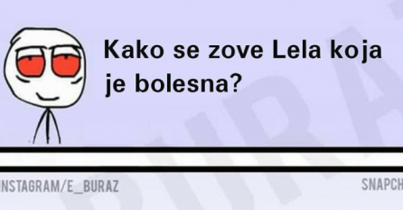 Kako se zove Lela koja je bolesna ? 