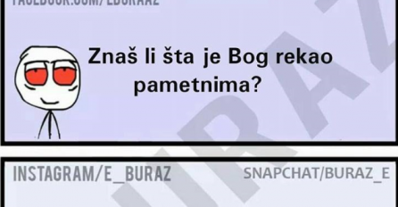 E Zumro, znaš li šta je Bog rekao pametnima ?