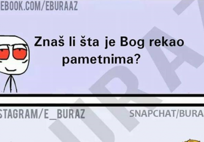 E Zumro, znaš li šta je Bog rekao pametnima ?