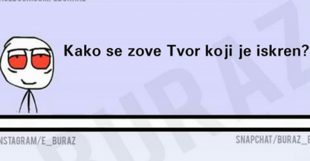 Kako se zove Tvor koji je iskren ?