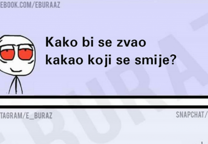 Kako bi se zvao kakao koji se smije? 