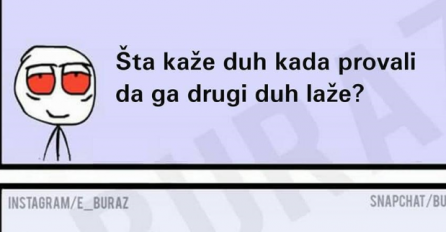 Šta kaže duh kad provali da ga drugi duh laže?