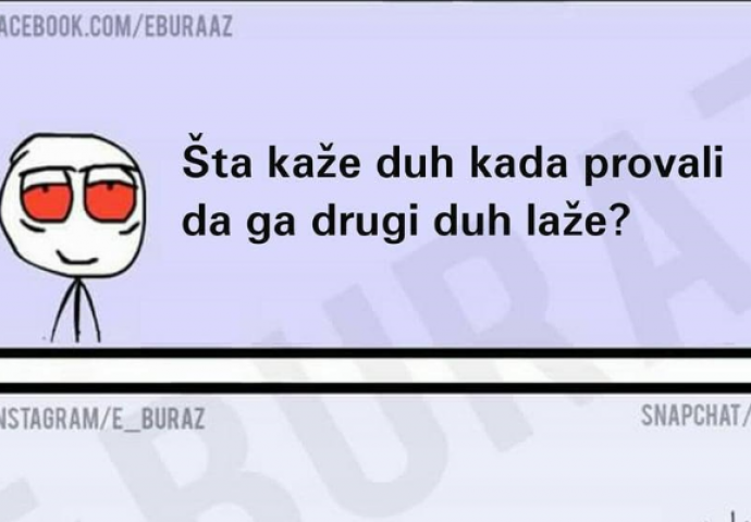 Šta kaže duh kad provali da ga drugi duh laže?