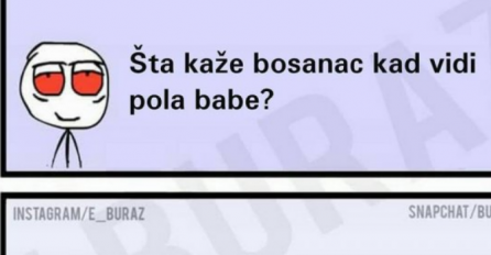 Šta kaže Bosanac kad vidi pola babe?