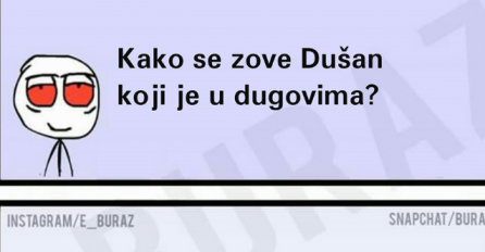 Kako se zove Dušan koji je u dugovima?