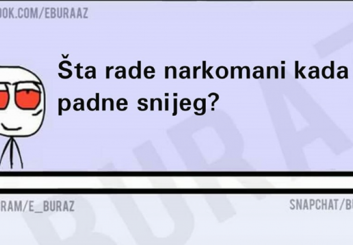 Šta narkomani rade kada padne snijeg?