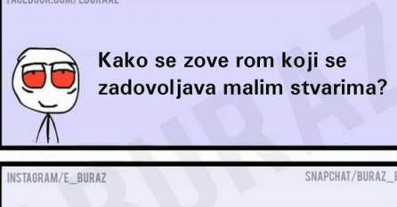 Kako se zove rom koji se zadovoljava malim stvarima?