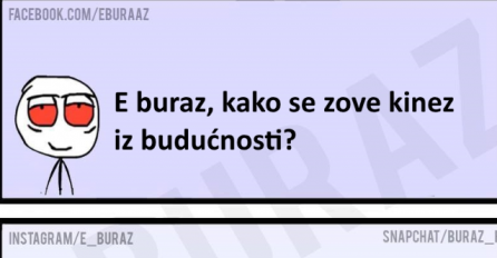 E buraz, kako se zove kinez iz budućnosti?