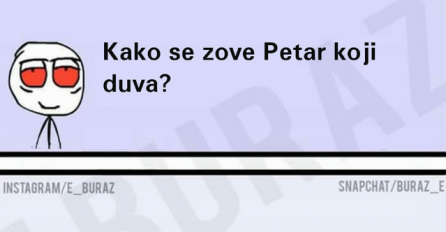 E buraz, kako se zove Petar koji duva?